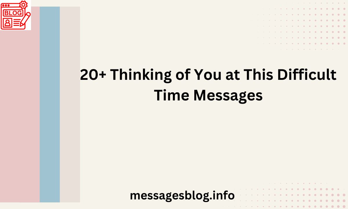 20+ Thinking of You at This Difficult Time Messages