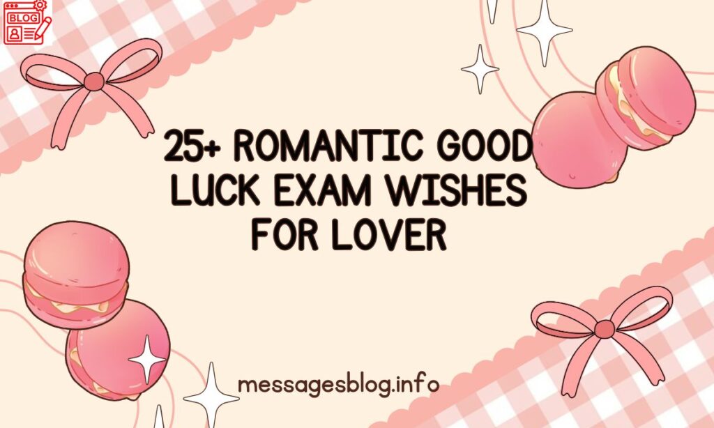 25+ Romantic Good Luck Exam Wishes for Lover