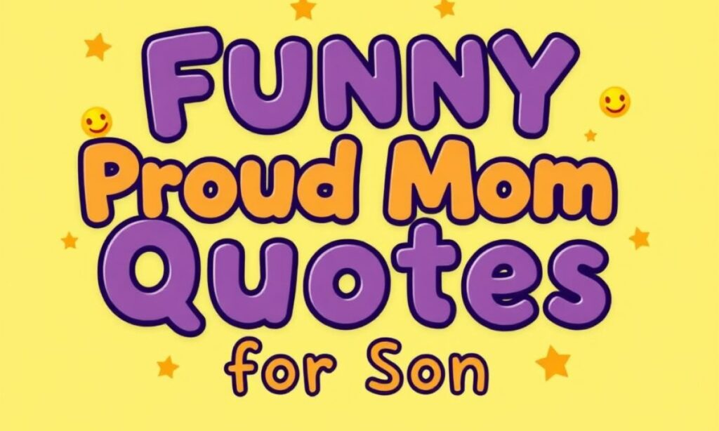 Funny Proud Mom Quotes for Son