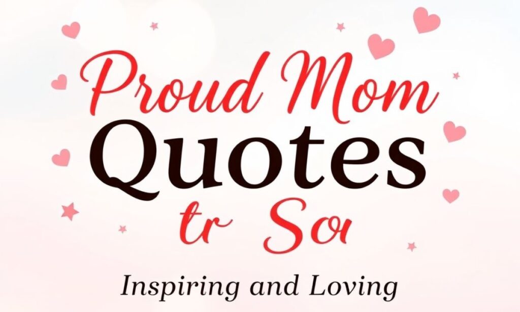 Proud Mom Quotes for Son – Inspiring and Loving