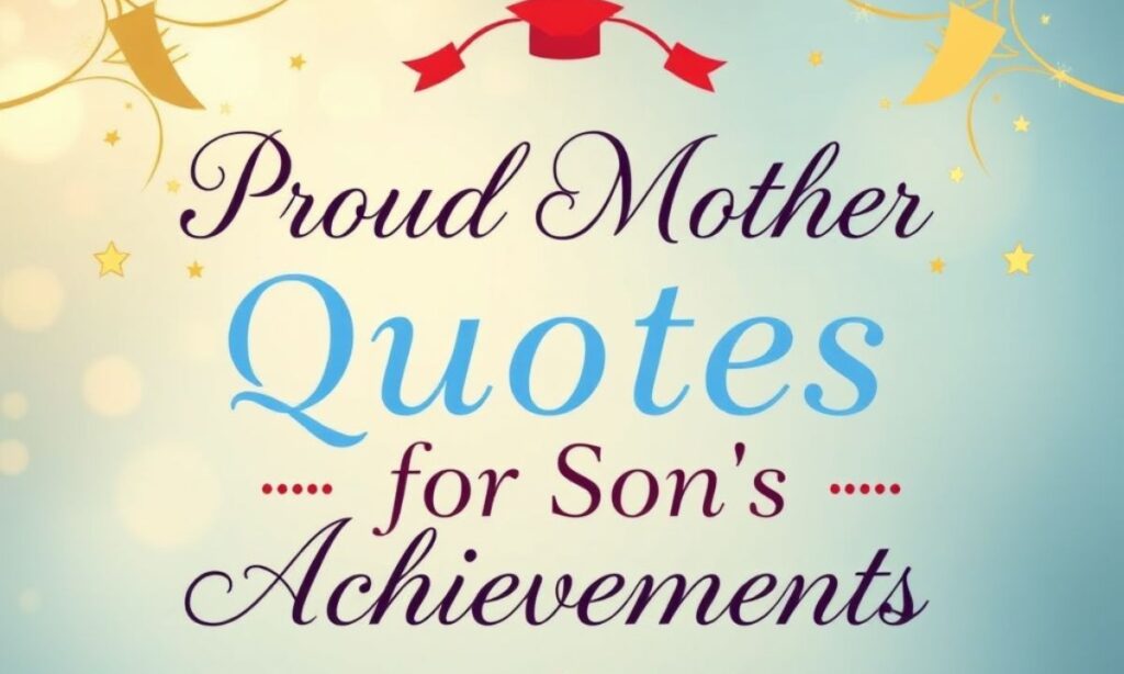 Proud Mother Quotes for Son's Achievements