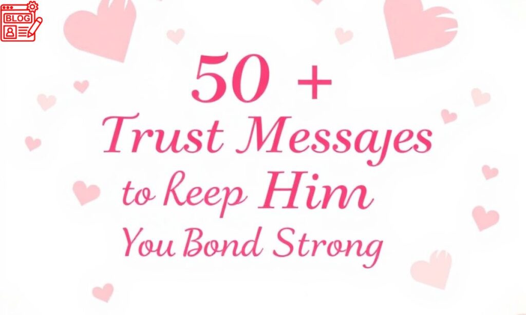 50+ Trust Messages for Him to Keep Your Bond Strong